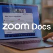 Zoom Docs : Révolutionne la collaboration avec un outil de traitement de texte innovant