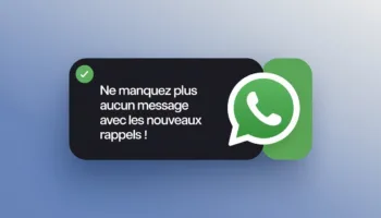 WhatsApp : Ne manquez plus aucun message avec les nouveaux rappels !