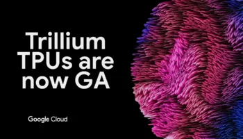 Trillium : la puce IA de Google qui multiplie les performances par 4 !