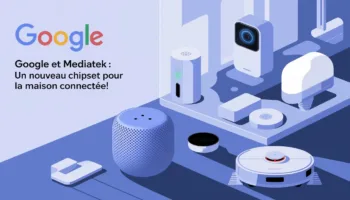 Google et MediaTek : Un nouveau chipset pour la maison connectée !