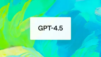 GPT-4.5 : OpenAI dévoile son nouveau modèle d'IA plus performant