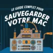 Time Machine : Le guide complet pour sauvegarder votre Mac